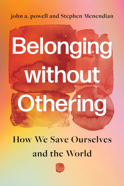 Belonging without Othering : How We Save Ourselves and the World, Hardback Book