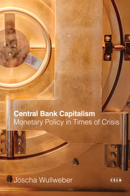 Central Bank Capitalism : Monetary Policy in Times of Crisis, Hardback Book