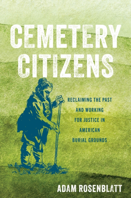 Cemetery Citizens : Reclaiming the Past and Working for Justice in American Burial Grounds, EPUB eBook