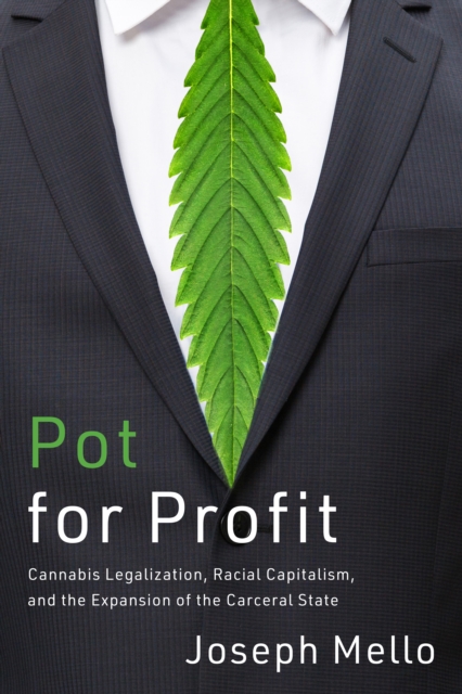 Pot for Profit : Cannabis Legalization, Racial Capitalism, and the Expansion of the Carceral State, Paperback / softback Book
