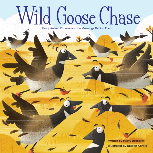 Wild Goose Chase Funny Animal Phrases and the Meanings Behind Them, Hardback Book