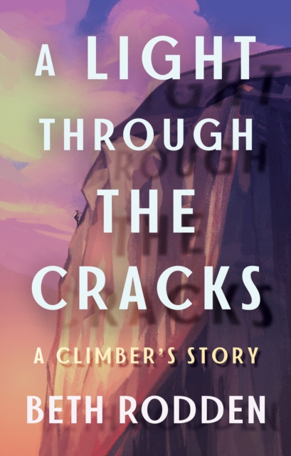 A Light through the Cracks : A Climber's Story, Paperback / softback Book