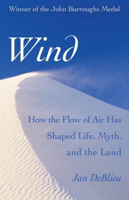 Wind : How the Flow of Air Has Shaped Life, Myth, and the Land, PDF eBook