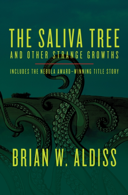 The Saliva Tree : And Other Strange Growths, EPUB eBook