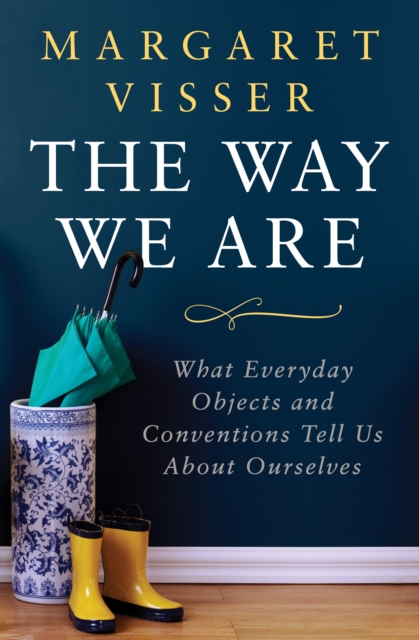 The Way We Are : What Everyday Objects and Conventions Tell Us About Ourselves, EPUB eBook