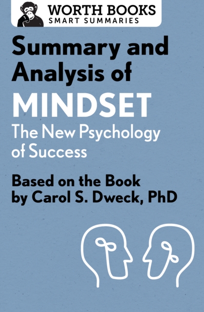 Summary and Analysis of Mindset: The New Psychology of Success : Based on the Book by Carol S. Dweck, PhD, EPUB eBook