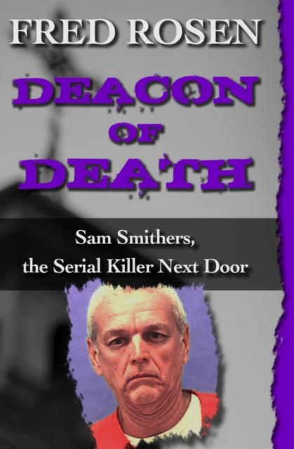 Deacon of Death : Sam Smithers, the Serial Killer Next Door, EPUB eBook