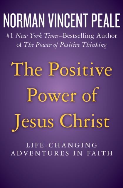 The Positive Power of Jesus Christ : Life-Changing Adventures in Faith, EPUB eBook
