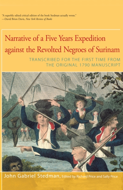 Narrative of Five Years Expedition Against the Revolted Negroes of Surinam : Transcribed for the First Time From the Original 1790 Manuscript, EPUB eBook
