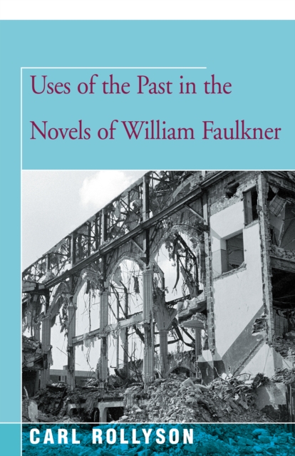 Uses of the Past in the Novels of William Faulkner, Paperback / softback Book