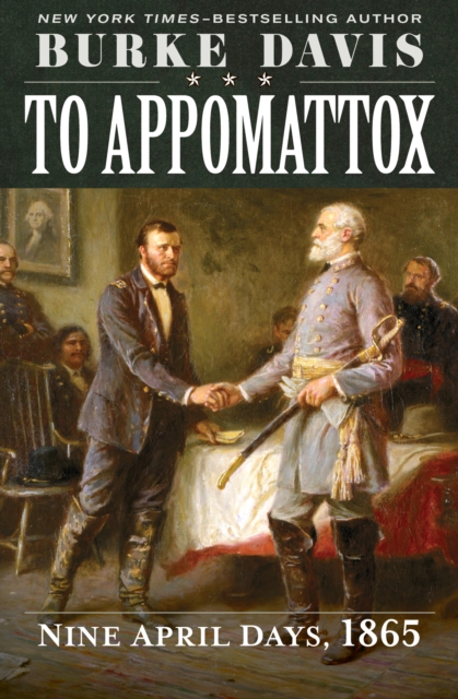 To Appomattox : Nine April Days, 1865, EPUB eBook