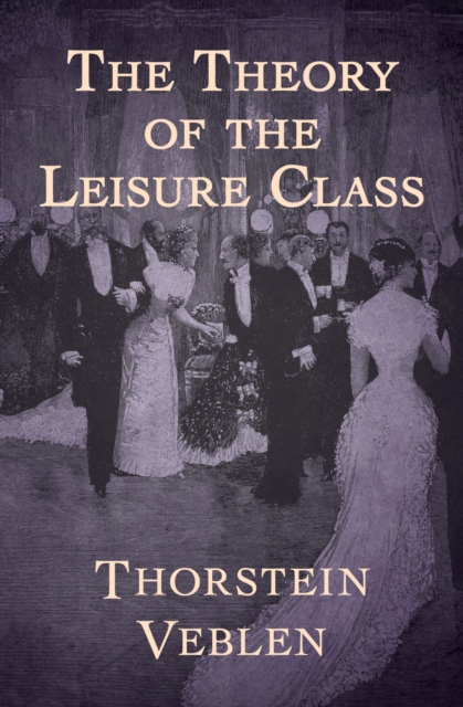 The Theory of the Leisure Class, EPUB eBook