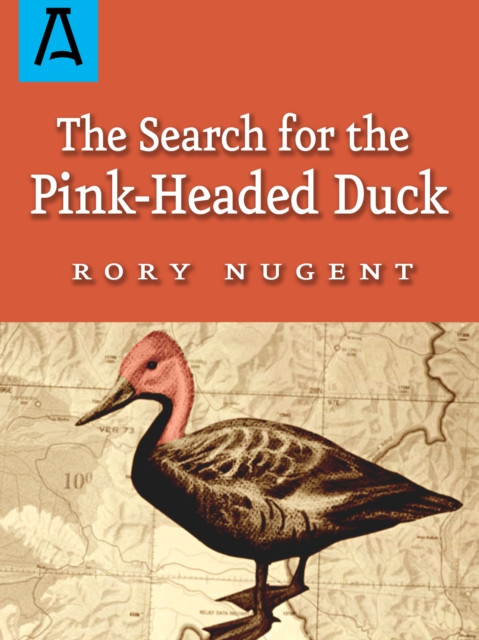The Search for the Pink-Headed Duck : A Journey into the Himalayas and Down the Brahmaputra, EPUB eBook