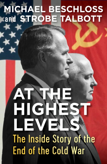 At the Highest Levels : The Inside Story of the End of the Cold War, EPUB eBook