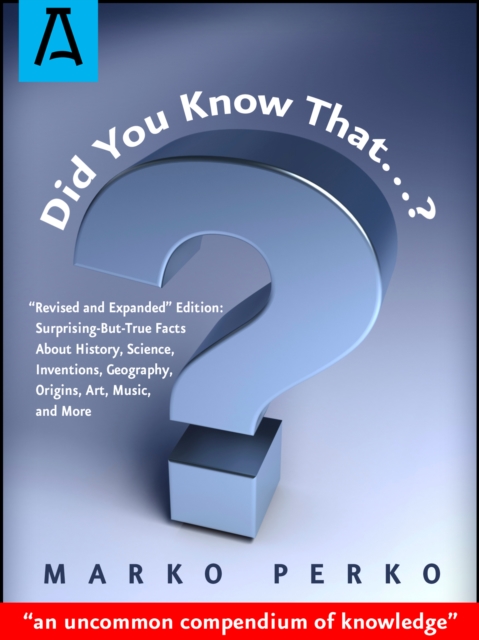 Did You Know That...? : "Revised and Expanded" Edition: Surprising-But-True Facts About History, Science, Inventions, Geography, Origins, Art, Music, and More, Paperback / softback Book