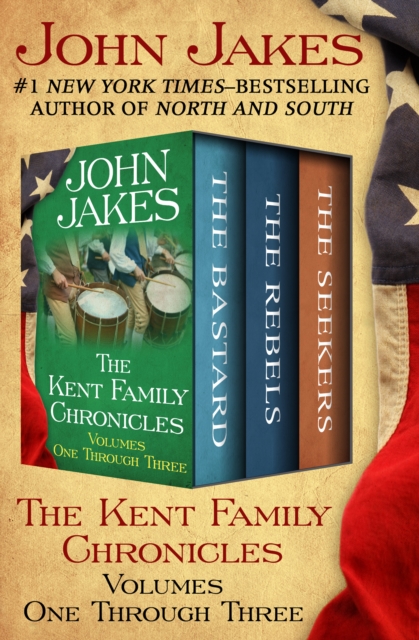 The Kent Family Chronicles Volumes One Through Three : The Bastard, The Rebels, and The Seekers, EPUB eBook