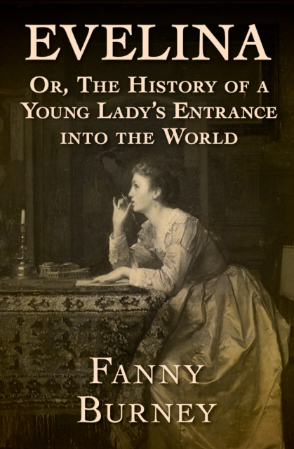 Evelina : Or, The History of a Young Lady's Entrance into the World, EPUB eBook