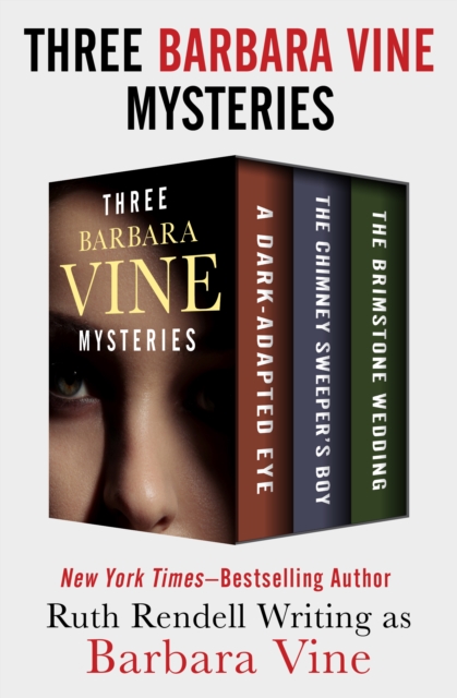 Three Barbara Vine Mysteries : A Dark-Adapted Eye, The Chimney Sweeper's Boy, and The Brimstone Wedding, EPUB eBook