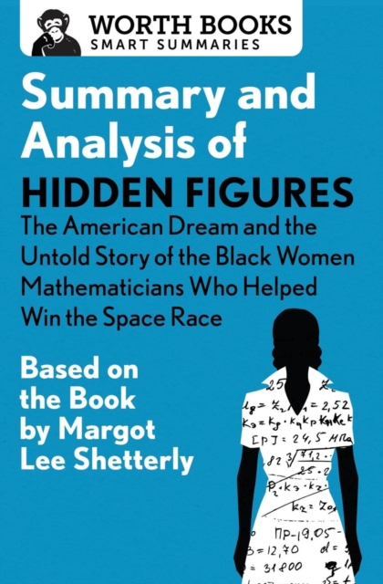 Summary and Analysis of Hidden Figures : The American Dream and the Untold Story of the Black Women Mathematicians Who Helped Win the Space Race: Based on the Book by Margot Lee Shetterly, Paperback / softback Book