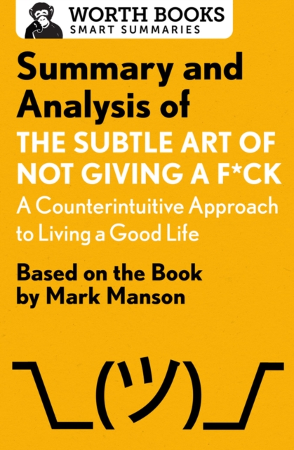 Summary and Analysis of the Subtle Art of Not Giving a F*ck: A Counterintuitive Approach to Living a Good Life : Based on the Book by Mark Manson, Paperback / softback Book