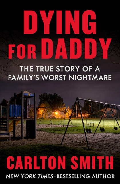 Dying for Daddy : The True Story of a Family's Worst Nightmare, EPUB eBook