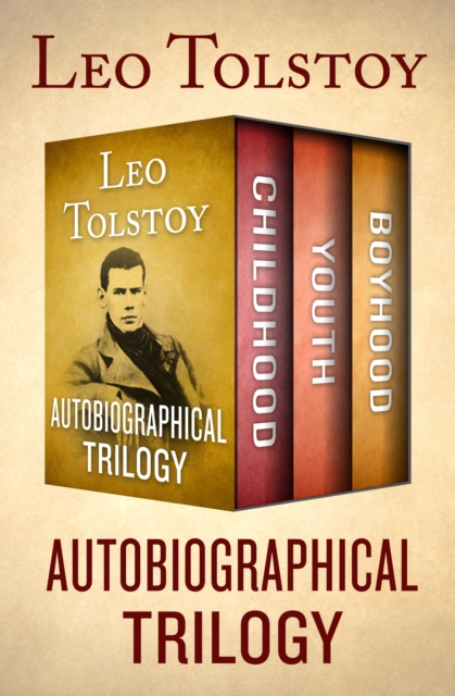 Autobiographical Trilogy : Childhood, Youth, and Boyhood, EPUB eBook