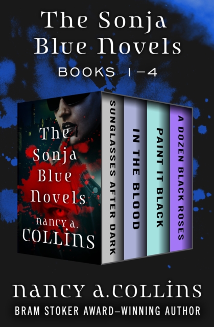 The Sonja Blue Novels Books 1-4 : Sunglasses After Dark, In the Blood, Paint It Black, and A Dozen Black Roses, EPUB eBook