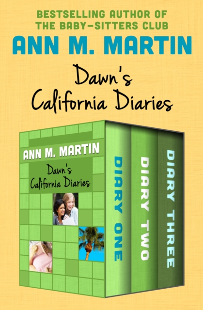 Dawn's California Diaries : Diary One, Diary Two, and Diary Three, EPUB eBook