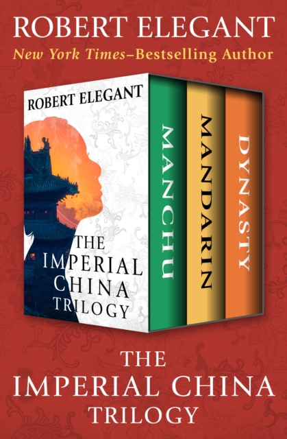 The Imperial China Trilogy : Manchu, Mandarin, and Dynasty, EPUB eBook
