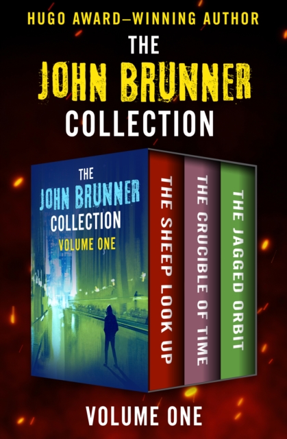 The John Brunner Collection Volume One : The Sheep Look Up, The Crucible of Time, and The Jagged Orbit, EPUB eBook
