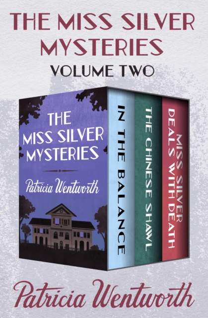The Miss Silver Mysteries Volume Two : In the Balance, The Chinese Shawl, and Miss Silver Deals with Death, EPUB eBook