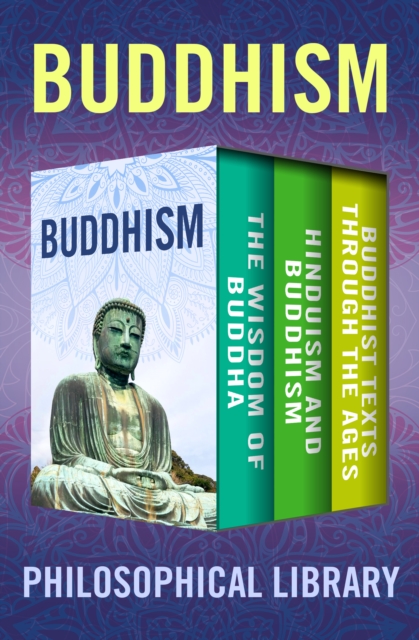 Buddhism : The Wisdom of Buddha, Hinduism and Buddhism, and Buddhist Texts Through the Ages, EPUB eBook
