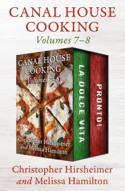 Canal House Cooking Volumes 7-8 : La Dolce Vita and Pronto!, EPUB eBook