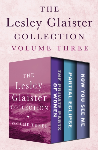 The Lesley Glaister Collection Volume Three : The Private Parts of Women, Partial Eclipse, and Now You See Me, EPUB eBook