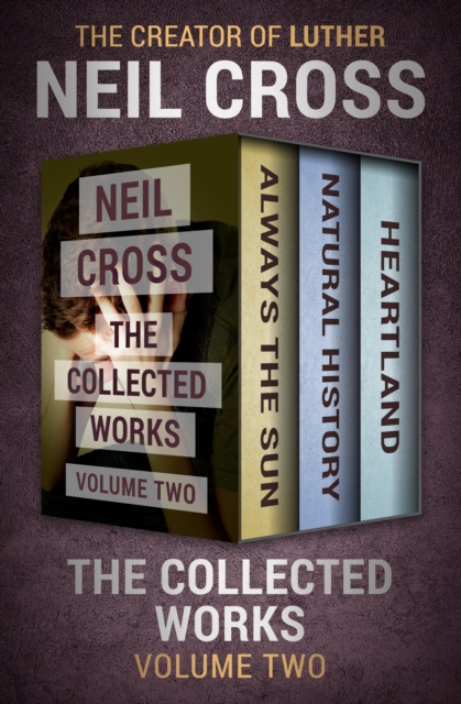 The Collected Works Volume Two : Always the Sun, Natural History, and Heartland, EPUB eBook