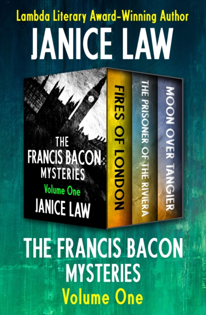 The Francis Bacon Mysteries Volume One : Fires of London, The Prisoner of the Riviera, and Moon Over Tangier, EPUB eBook