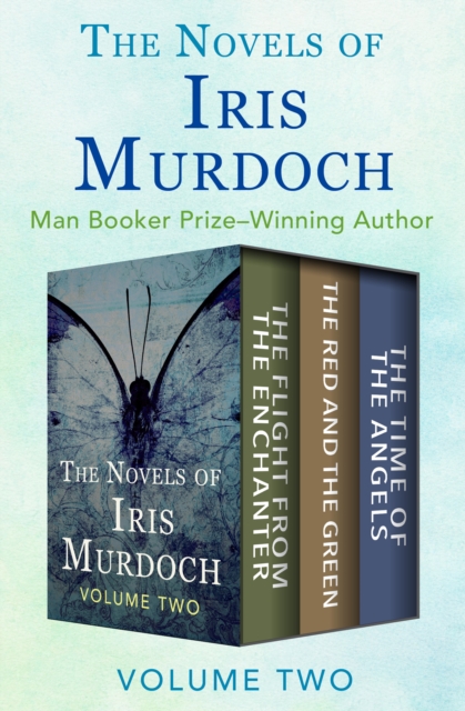 The Novels of Iris Murdoch Volume Two : The Flight from the Enchanter, The Red and the Green, and The Time of the Angels, EPUB eBook