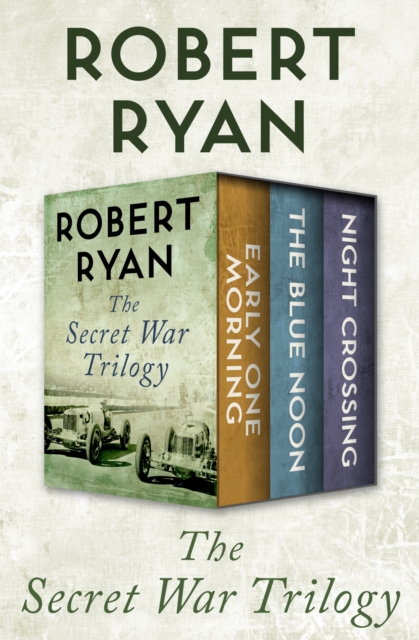 The Secret War Trilogy : Early One Morning, The Blue Noon, and Night Crossing, EPUB eBook