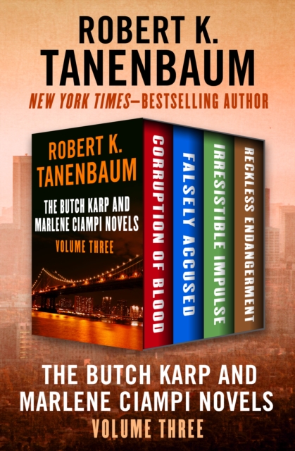 The Butch Karp and Marlene Ciampi Novels Volume Three : Corruption of Blood, Falsely Accused, Irresistible Impulse, and Reckless Endangerment, EPUB eBook