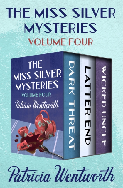 The Miss Silver Mysteries Volume Four : Dark Threat, Latter End, and Wicked Uncle, EPUB eBook