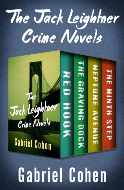 The Jack Leightner Crime Novels : Red Hook, The Graving Dock, Neptune Avenue, and The Ninth Step, EPUB eBook