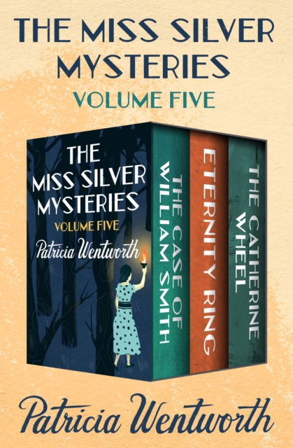 The Miss Silver Mysteries Volume Five : The Case of William Smith, Eternity Ring, and The Catherine Wheel, EPUB eBook
