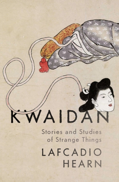 Kwaidan : Stories and Studies of Strange Things, EPUB eBook