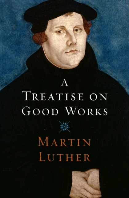 A Treatise on Good Works, EPUB eBook