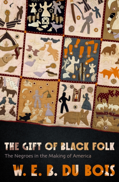 The Gift of Black Folk : The Negroes in the Making of America, EPUB eBook