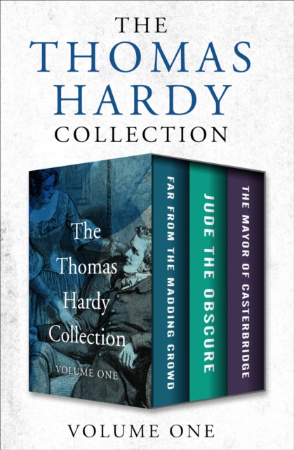 The Thomas Hardy Collection Volume One : Far from the Madding Crowd, Jude the Obscure, and The Mayor of Casterbridge, EPUB eBook