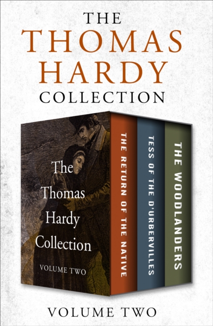 The Thomas Hardy Collection Volume Two : The Return of the Native, Tess of the D'Urbervilles, and The Woodlanders, EPUB eBook