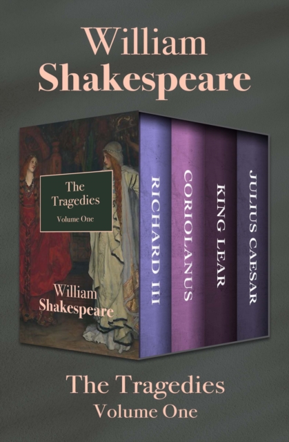 The Tragedies Volume One : Richard III, Coriolanus, King Lear, and Julius Caesar, EPUB eBook
