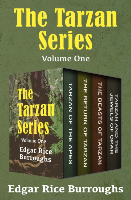 The Tarzan Series Volume One : Tarzan of the Apes, The Return of Tarzan, The Beasts of Tarzan, and Tarzan and the Jewels of Opar, EPUB eBook