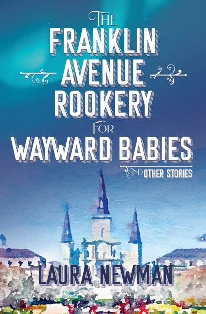 The Franklin Avenue Rookery for Wayward Babies : And Other Stories, EPUB eBook